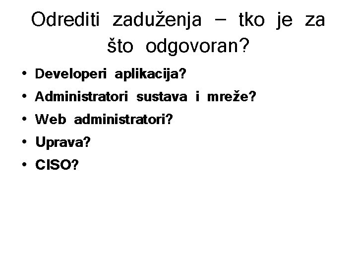 Odrediti zaduženja – tko je za što odgovoran? • • • Developeri aplikacija? Administratori