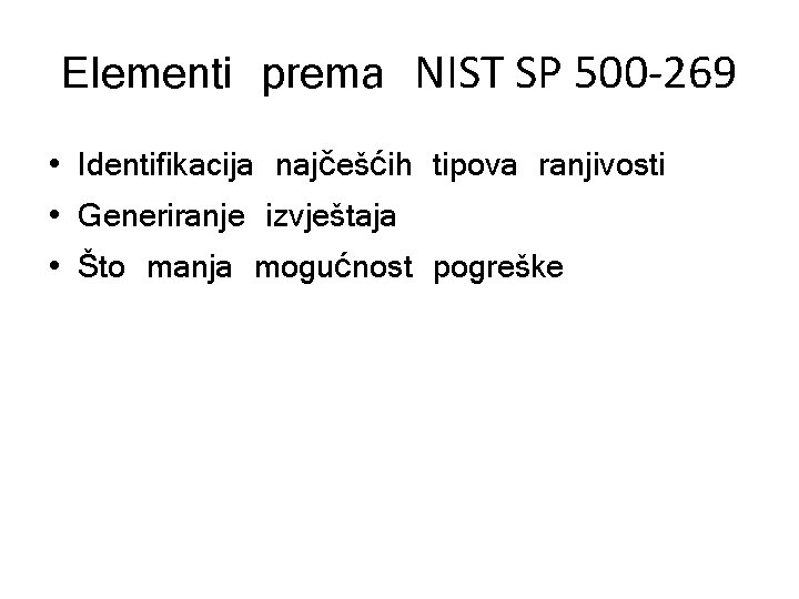 Elementi prema NIST SP 500 -269 • Identifikacija najčešćih tipova ranjivosti • Generiranje izvještaja