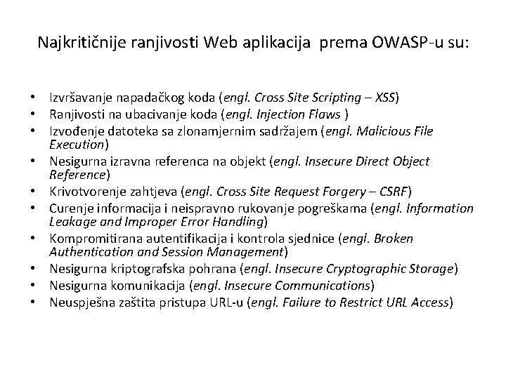 Najkritičnije ranjivosti Web aplikacija prema OWASP-u su: • Izvršavanje napadačkog koda (engl. Cross Site