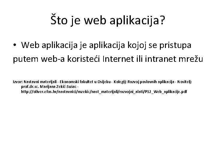 Što je web aplikacija? • Web aplikacija je aplikacija kojoj se pristupa putem web-a
