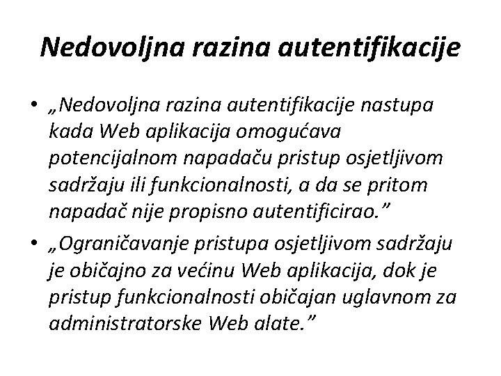 Nedovoljna razina autentifikacije • „Nedovoljna razina autentifikacije nastupa kada Web aplikacija omogućava potencijalnom napadaču