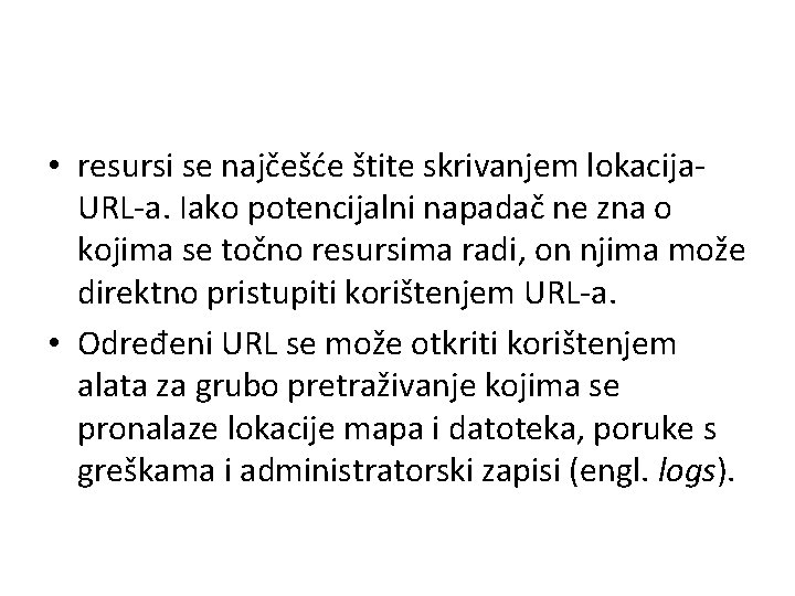  • resursi se najčešće štite skrivanjem lokacija. URL-a. Iako potencijalni napadač ne zna