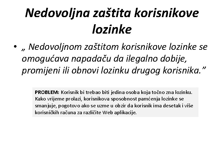 Nedovoljna zaštita korisnikove lozinke • „ Nedovoljnom zaštitom korisnikove lozinke se omogućava napadaču da