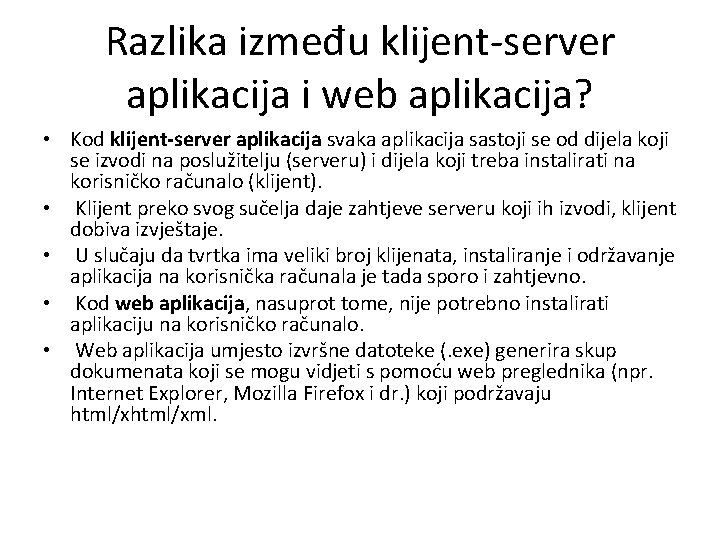 Razlika između klijent-server aplikacija i web aplikacija? • Kod klijent-server aplikacija svaka aplikacija sastoji