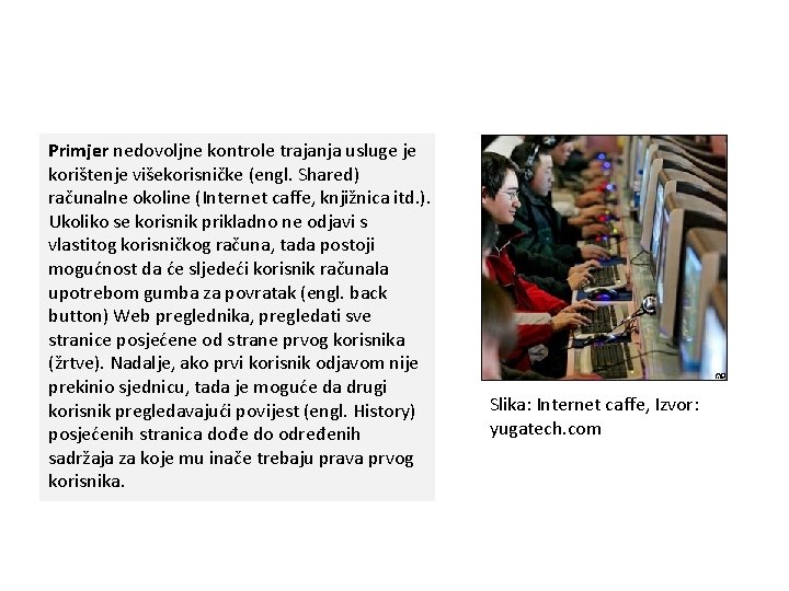 Primjer nedovoljne kontrole trajanja usluge je korištenje višekorisničke (engl. Shared) računalne okoline (Internet caffe,