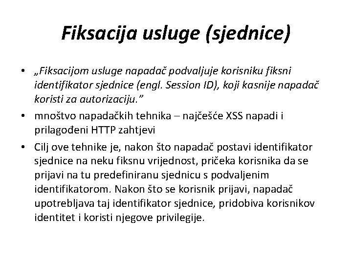Fiksacija usluge (sjednice) • „Fiksacijom usluge napadač podvaljuje korisniku fiksni identifikator sjednice (engl. Session