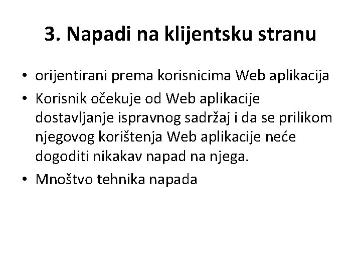 3. Napadi na klijentsku stranu • orijentirani prema korisnicima Web aplikacija • Korisnik očekuje
