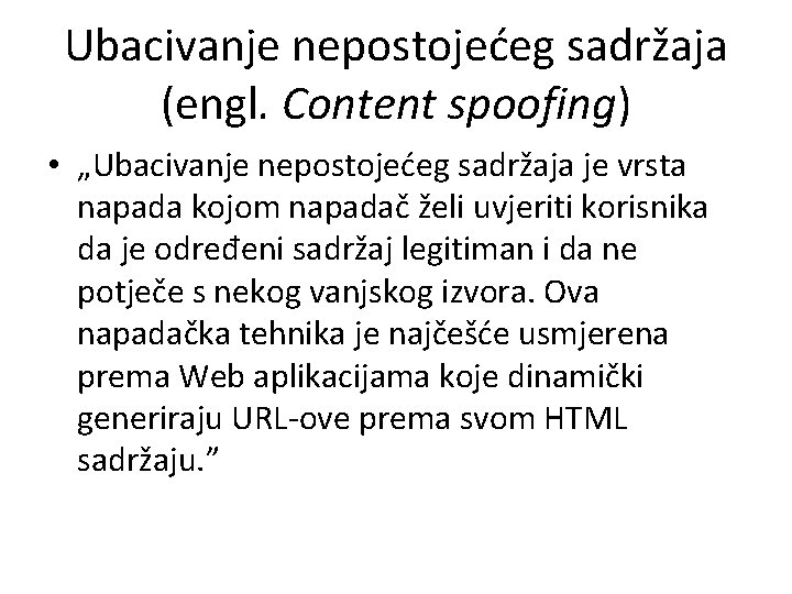 Ubacivanje nepostojećeg sadržaja (engl. Content spoofing) • „Ubacivanje nepostojećeg sadržaja je vrsta napada kojom