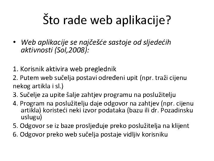 Što rade web aplikacije? • Web aplikacije se najčešće sastoje od sljedećih aktivnosti (Sol,