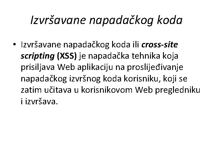 Izvršavane napadačkog koda • Izvršavane napadačkog koda ili cross-site scripting (XSS) je napadačka tehnika