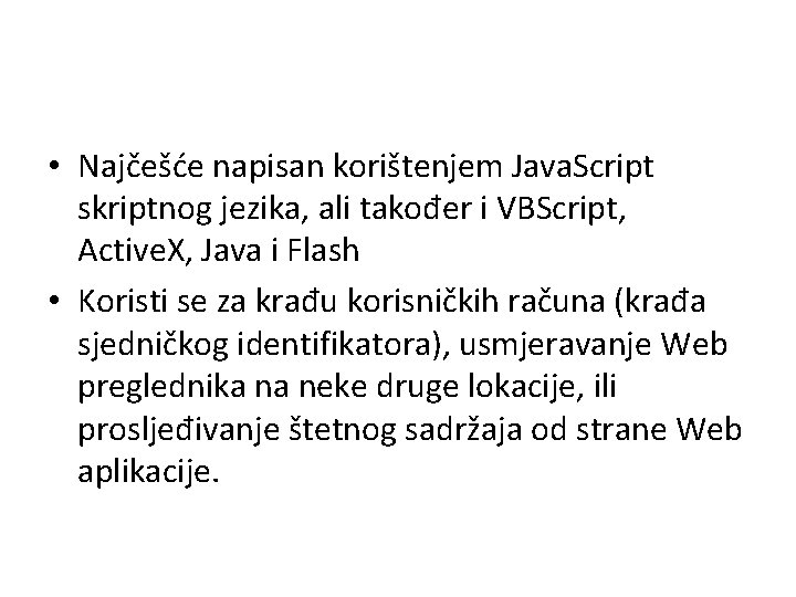 • Najčešće napisan korištenjem Java. Script skriptnog jezika, ali također i VBScript, Active.