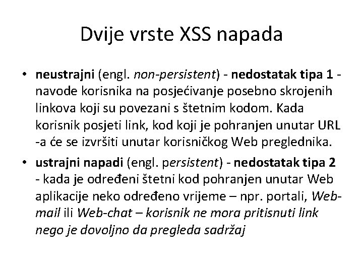 Dvije vrste XSS napada • neustrajni (engl. non-persistent) - nedostatak tipa 1 navode korisnika