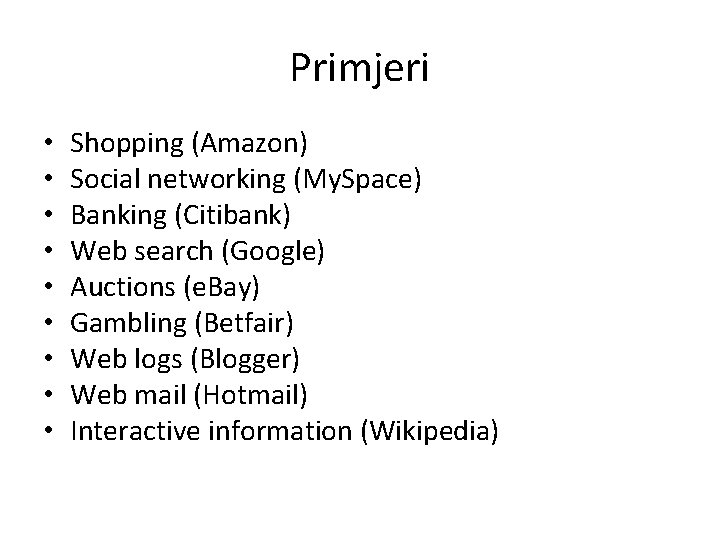 Primjeri • • • Shopping (Amazon) Social networking (My. Space) Banking (Citibank) Web search