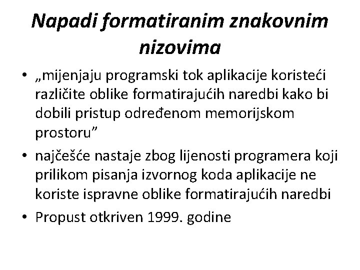 Napadi formatiranim znakovnim nizovima • „mijenjaju programski tok aplikacije koristeći različite oblike formatirajućih naredbi