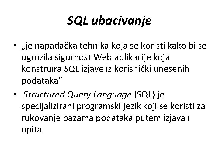 SQL ubacivanje • „je napadačka tehnika koja se koristi kako bi se ugrozila sigurnost