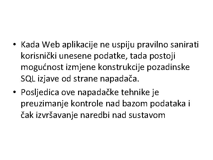  • Kada Web aplikacije ne uspiju pravilno sanirati korisnički unesene podatke, tada postoji