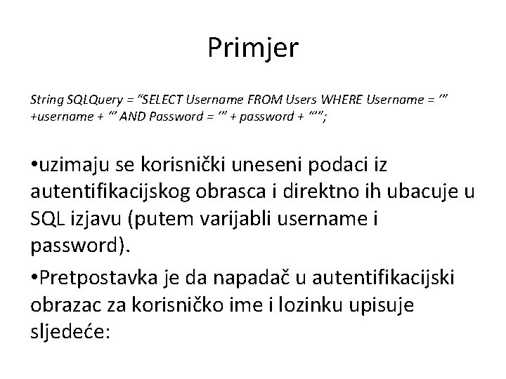 Primjer String SQLQuery = “SELECT Username FROM Users WHERE Username = ‘” +username +