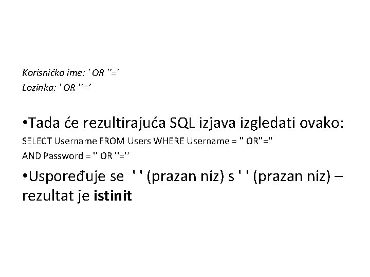 Korisničko ime: ' OR ''=' Lozinka: ' OR '‘=‘ • Tada će rezultirajuća SQL
