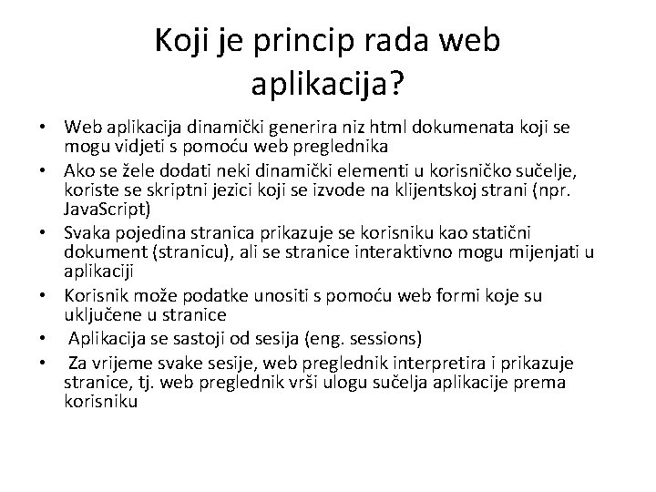 Koji je princip rada web aplikacija? • Web aplikacija dinamički generira niz html dokumenata