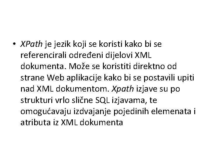  • XPath je jezik koji se koristi kako bi se referencirali određeni dijelovi