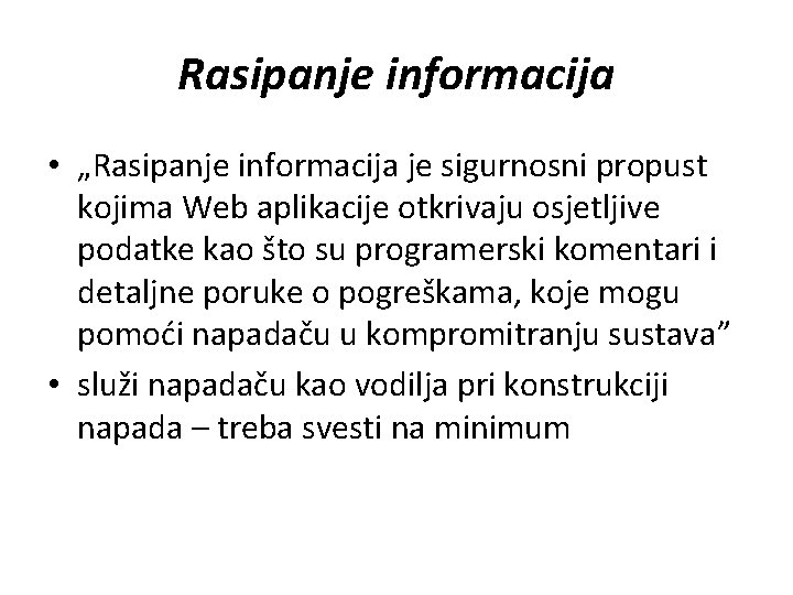 Rasipanje informacija • „Rasipanje informacija je sigurnosni propust kojima Web aplikacije otkrivaju osjetljive podatke