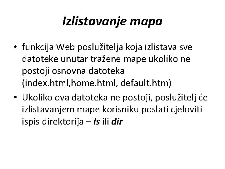 Izlistavanje mapa • funkcija Web poslužitelja koja izlistava sve datoteke unutar tražene mape ukoliko