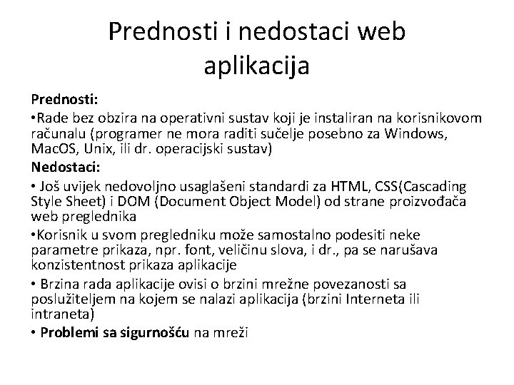 Prednosti i nedostaci web aplikacija Prednosti: • Rade bez obzira na operativni sustav koji