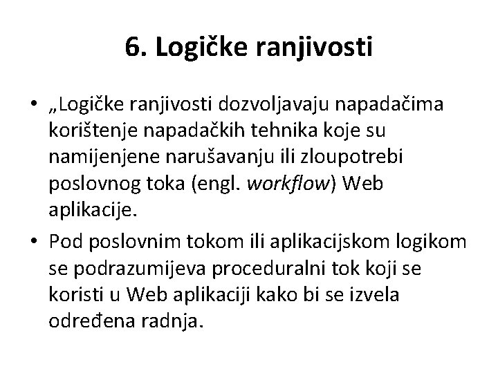 6. Logičke ranjivosti • „Logičke ranjivosti dozvoljavaju napadačima korištenje napadačkih tehnika koje su namijenjene