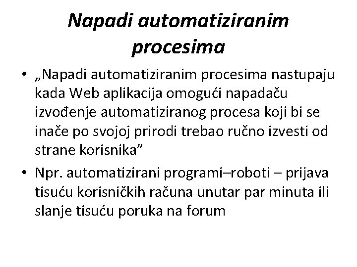 Napadi automatiziranim procesima • „Napadi automatiziranim procesima nastupaju kada Web aplikacija omogući napadaču izvođenje