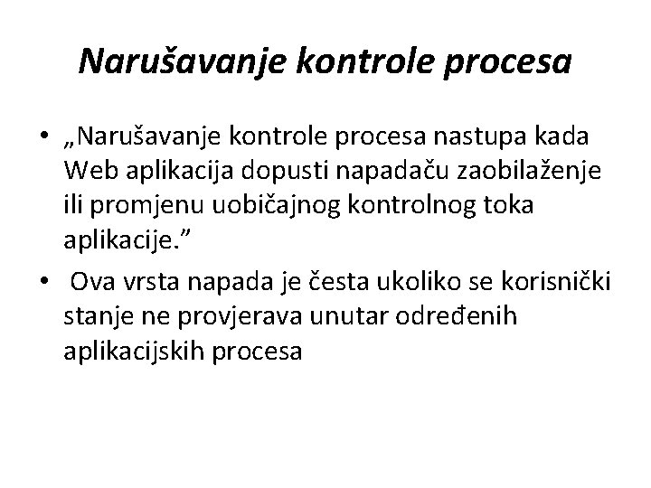 Narušavanje kontrole procesa • „Narušavanje kontrole procesa nastupa kada Web aplikacija dopusti napadaču zaobilaženje