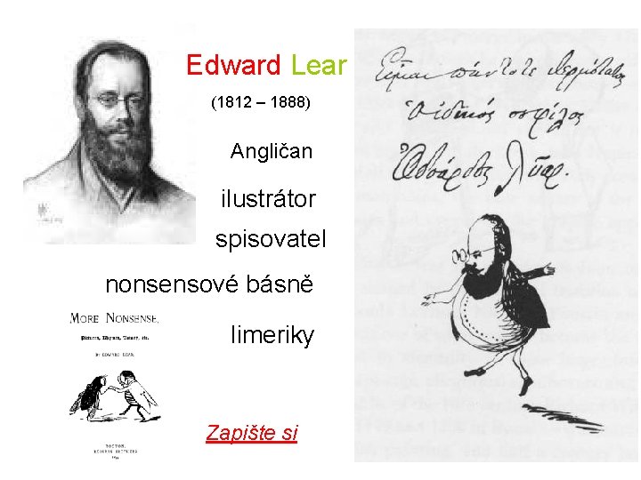Edward Lear (1812 – 1888) Angličan ilustrátor spisovatel nonsensové básně limeriky Zapište si 
