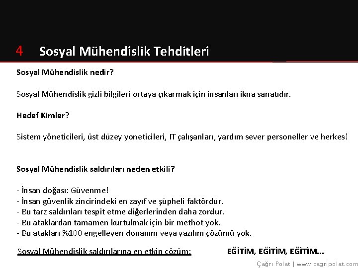 4 Sosyal Mühendislik Tehditleri Sosyal Mühendislik nedir? Sosyal Mühendislik gizli bilgileri ortaya çıkarmak için