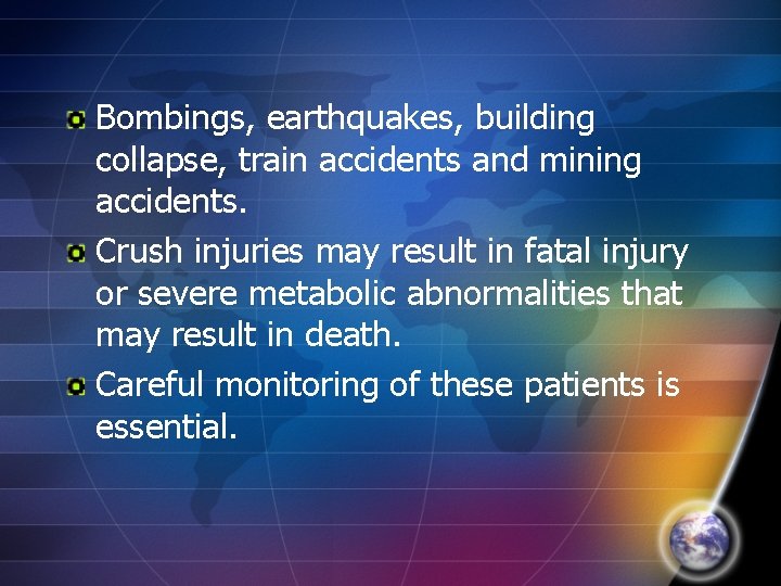 Bombings, earthquakes, building collapse, train accidents and mining accidents. Crush injuries may result in