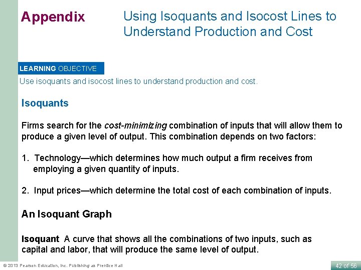 Appendix Using Isoquants and Isocost Lines to Understand Production and Cost LEARNING OBJECTIVE Use