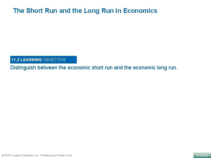 The Short Run and the Long Run in Economics 11. 2 LEARNING OBJECTIVE Distinguish