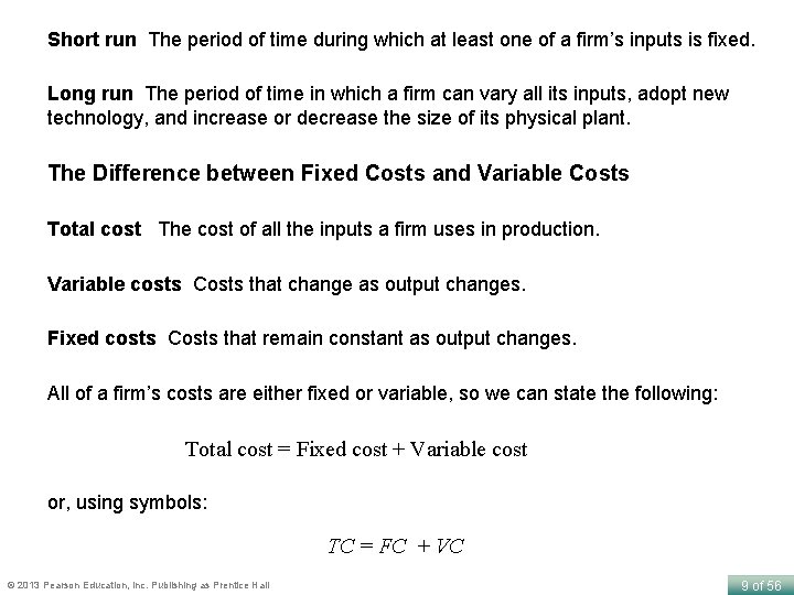 Short run The period of time during which at least one of a firm’s