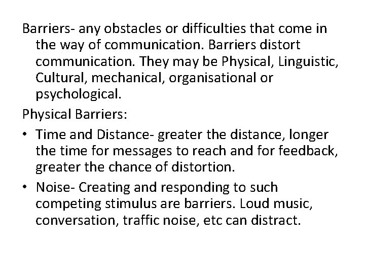 Barriers- any obstacles or difficulties that come in the way of communication. Barriers distort