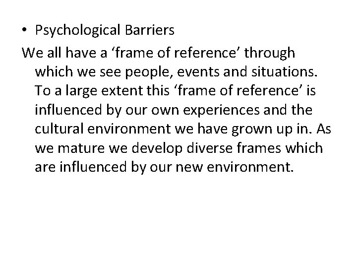  • Psychological Barriers We all have a ‘frame of reference’ through which we