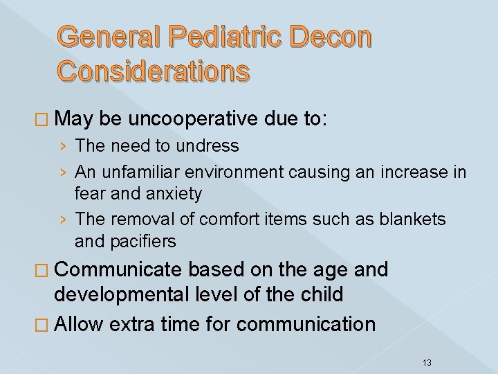 General Pediatric Decon Considerations � May be uncooperative due to: › The need to