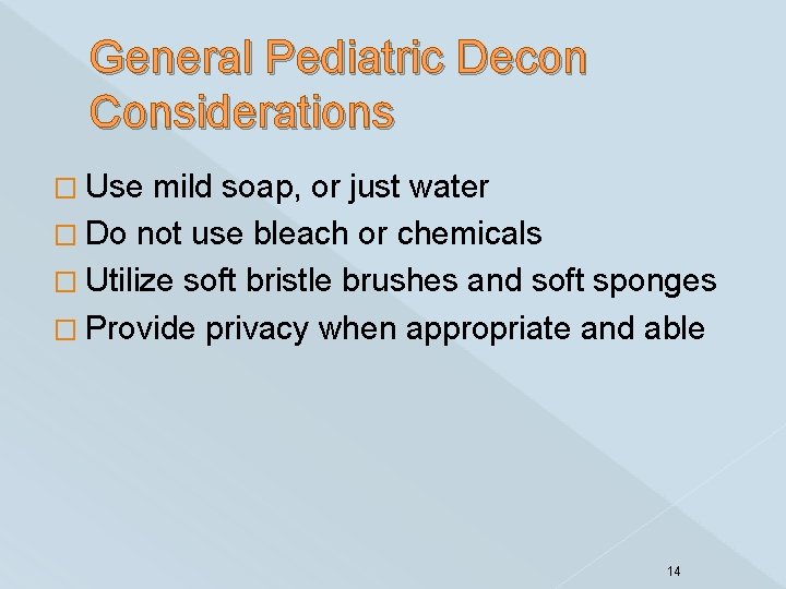 General Pediatric Decon Considerations � Use mild soap, or just water � Do not