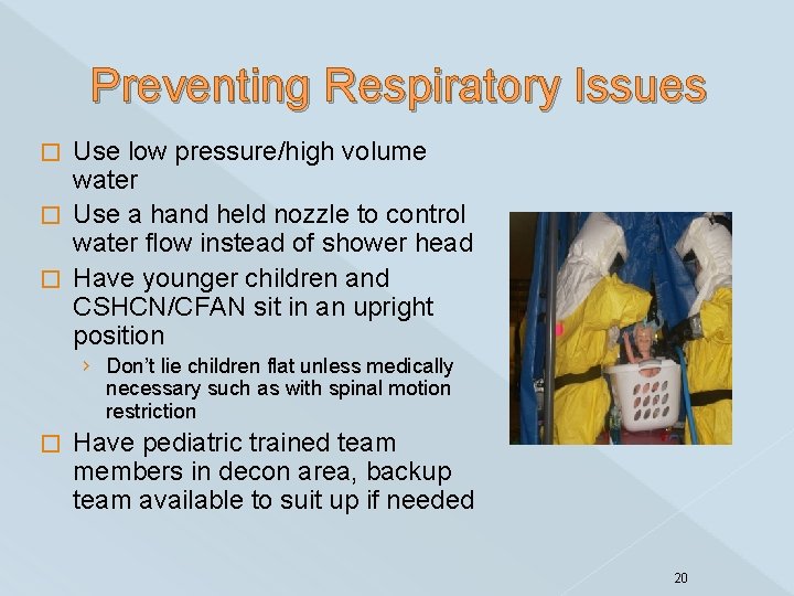 Preventing Respiratory Issues Use low pressure/high volume water � Use a hand held nozzle