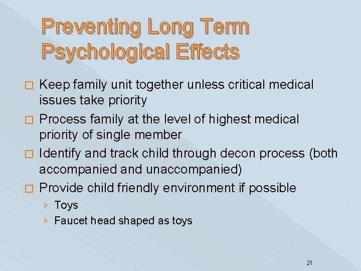Preventing Long Term Psychological Effects Keep family unit together unless critical medical issues take