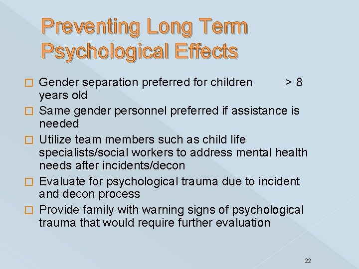 Preventing Long Term Psychological Effects � � � Gender separation preferred for children >8
