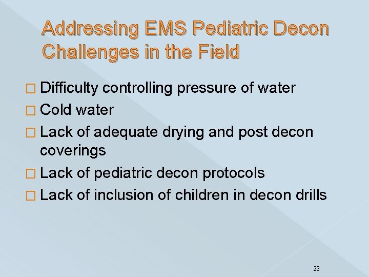 Addressing EMS Pediatric Decon Challenges in the Field � Difficulty controlling pressure of water