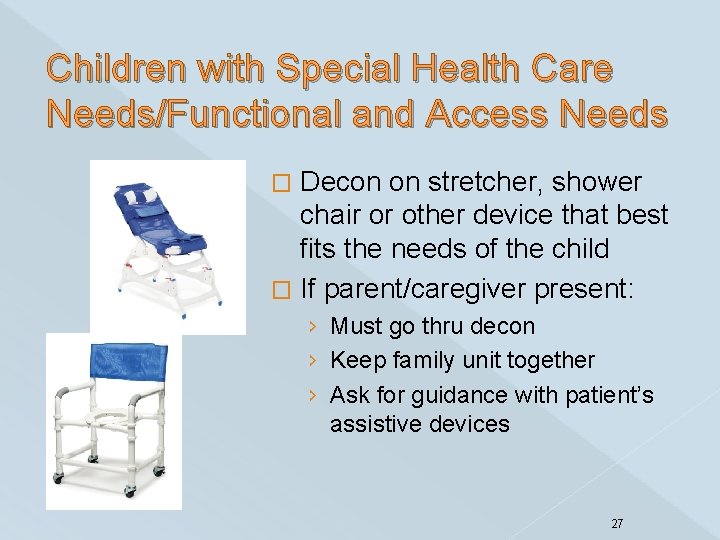 Children with Special Health Care Needs/Functional and Access Needs Decon on stretcher, shower chair