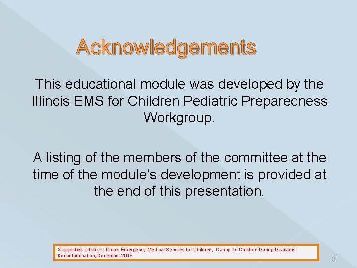 Acknowledgements This educational module was developed by the Illinois EMS for Children Pediatric Preparedness