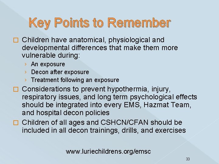 Key Points to Remember � Children have anatomical, physiological and developmental differences that make