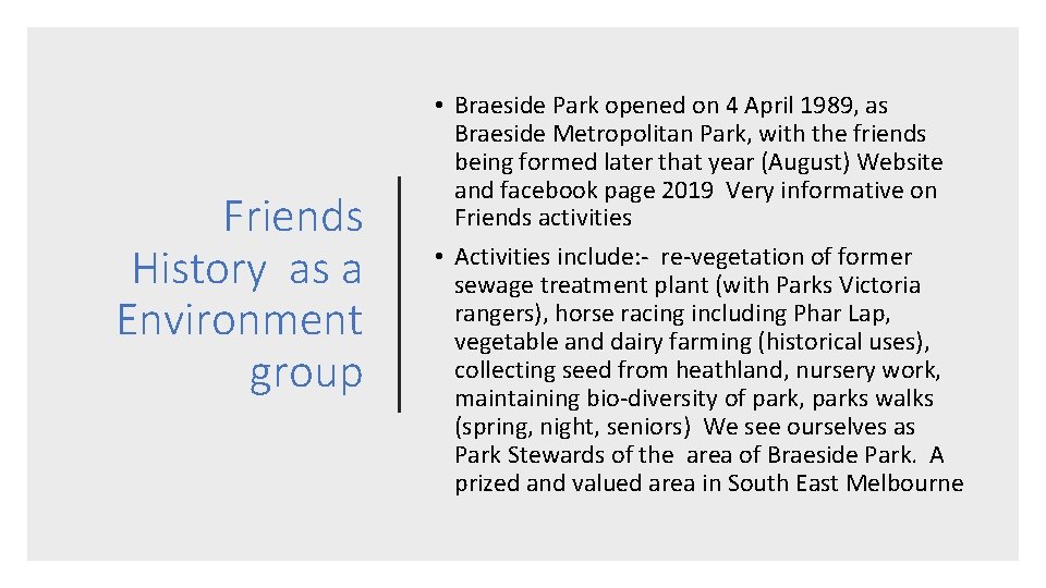 Friends History as a Environment group • Braeside Park opened on 4 April 1989,