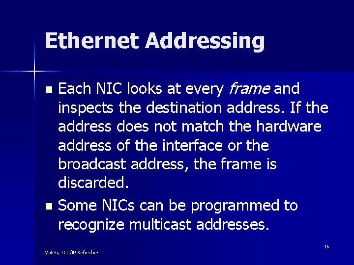 Ethernet Addressing Each NIC looks at every frame and inspects the destination address. If