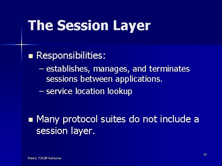 The Session Layer n Responsibilities: – establishes, manages, and terminates sessions between applications. –